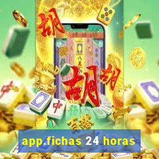 app.fichas 24 horas